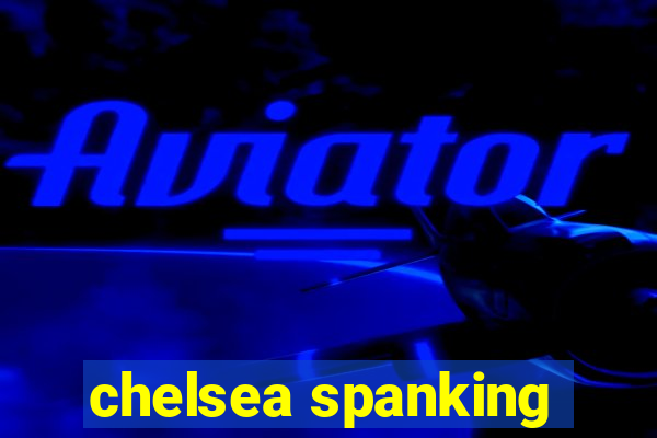 chelsea spanking